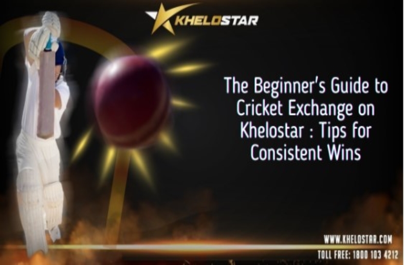 The Beginners Guide to Cricket Exchange on Khelostar Tips for Consistent Wins